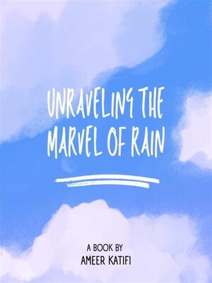 cover image of Unraveling the Marvel of Rain